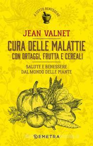 Ebook Cura delle malattie con ortaggi, frutta e cereali di Valnet Jean edito da Demetra