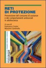 Reti di protezione. Prevenzione del consumo di sostanze e dei comportamenti antisociali in adolescenza.pdf