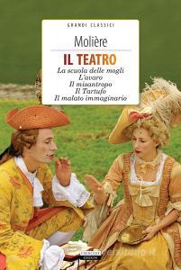 Il teatro: La scuola delle mogli, Lavaro, Il misantropo, Il tartufo, Il malato immaginario. Con Segnalibro.pdf