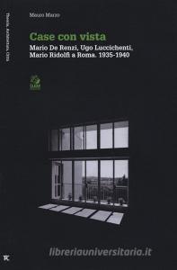 Case con vista. Mario De Renzi, Ugo Luccichenti, Mario Ridolfi a Roma (1935-1940).pdf