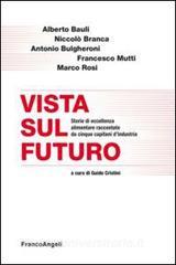 Vista sul futuro. Storie di eccellenza alimentare raccontate da cinque capitani dindustria.pdf