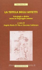 La tutela degli affetti. Psicologia e diritto verso un linguaggio comune.pdf