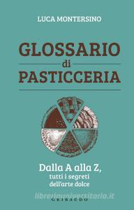 Ebook Glossario di pasticceria di Luca Montersino edito da Edizioni Gribaudo