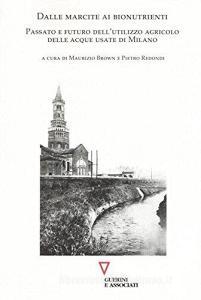Dalle marcite ai bionutrienti. Passato e futuro dellutilizzo agricolo delle acque usate di Milano.pdf