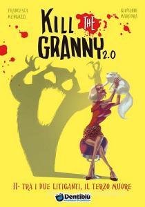 Tra i due litiganti, il terzo muore. Kill the granny 2.0. Ediz. illustrata vol.2.pdf