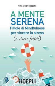 A mente serena. Pillole di mindfulness per vincere lo stress (e vivere felici!).pdf