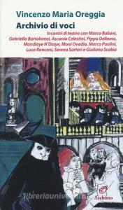 Archivio di voci. Incontri di teatro con M. Baliani, G. Bartolomei, A. Celestini, P. Delbono, M. Ndiaye, M. Ovadia, M. Paolini, L. Ronconi, S. Sartori, G. Scabia.pdf