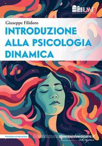 Ebook Introduzione alla psicologia dinamica di Giuseppe Filidoro edito da libreriauniversitaria.it