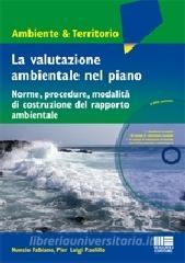 La valutazione ambientale nel piano. Norme, procedure, modalità di costruzione del rapporto ambientale. Con DVD.pdf