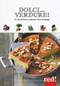 Dolci... verdure! 50 dessert buoni e salutari a base di ortaggi.pdf