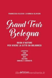 Grand Tour Bologna. Guida dautore per vivere la città da bolognesi.pdf