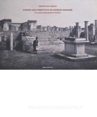 Pompei nellobiettivo di Giorgio Sommer. Un album fotografico inedito. Ediz. illustrata.pdf