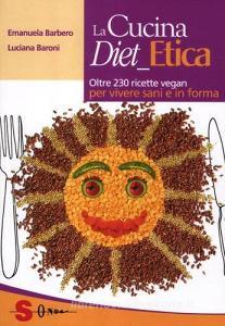 La cucina diet etica. Oltre 230 ricette vegan per vivere sani e in forma.pdf