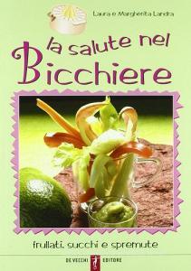 La salute nel bicchiere. Frullati, succhi e spremute.pdf