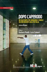 Dopo lapprodo. Un racconto per immagini e parole sui richiedenti asilo in Italia. Ediz. illustrata.pdf