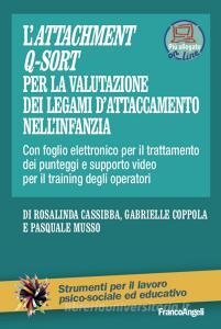 Ebook L'Attachment Q-Sort per la valutazione dei legami d' attaccamento nell'infanzia di Rosalinda Cassibba, Gabrielle Coppola, Pasquale Musso edito da Franco Angeli Edizioni