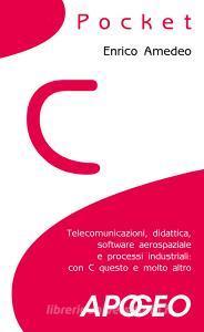C pocket. Telecomunicazioni, didattica, software aerospaziale e processi industriali: con C questo e molto altro.pdf