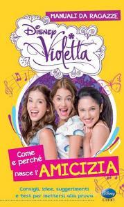 Come e perché nasce lamicizia. Manuali da ragazze. Violetta. Con adesivi.pdf
