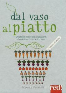 Dal vaso al piatto. Deliziose ricette con ingredienti da coltivare in un unico vaso.pdf