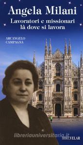 Angela Milani. Lavoratori e missionari là dove si lavora. Ediz. illustrata.pdf