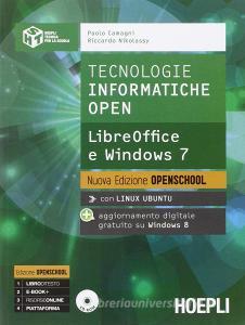 Tecnologie informatiche open. LibreOffice e Windows 7. Per le Scuole superiori. Con CD-ROM.pdf