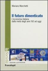 Il futuro dimenticato. Leconomia italiana dalla metà degli ani 60 ad oggi.pdf