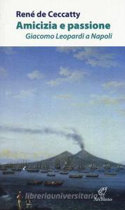 Amicizia e passione. Giacomo Leopardi a Napoli.pdf