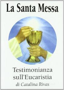La santa messa. Testimonianza sulleucaristia.pdf