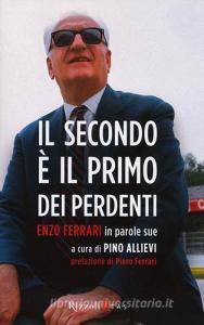 Il secondo è il primo dei perdenti. Enzo Ferrari in parole sue.pdf