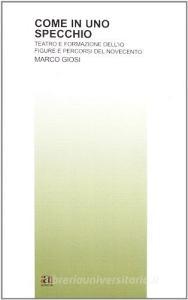 Come in uno specchio. Teatro e formazione dellIo. Figure e percorsi del Novecento.pdf