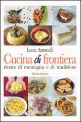 Cucina di frontiera. Ricette di montagna e di tradizione.pdf