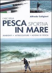 L ABC della pesca sportiva in mare. Ambienti, attrezzature, azioni di pesca.pdf