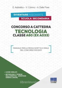 Concorso a cattedra. Tecnologia Classe A60 (ex A033). Manuale per la prova scritta e orale del concorso docenti.pdf