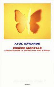 Essere mortale. Come scegliere la propria vita fino in fondo.pdf