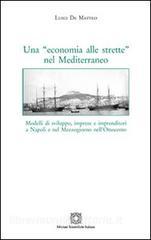 Una «economia alle strette» nel Mediterraneo. Modelli di sviluppo, imprese e imprenditori a Napoli e nel Mezzogiorno nellOttocento.pdf