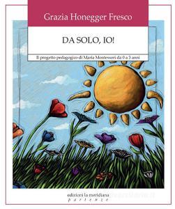 Ebook Da solo, io! di Honneger Fresco Grazia edito da edizioni la meridiana