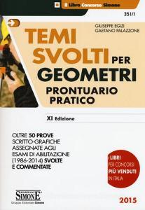 Temi svolti per geometri. Prontuario pratico. Oltre 50 prove scritto-grafiche assegnate agli esami di abilitazione (1986-2014) svolte e commentate.pdf