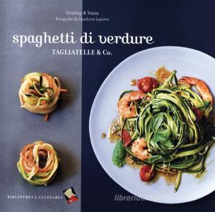 Spaghetti di verdure. Tagliatelle & Co..pdf