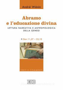 Abramo e leducazione divina. Lettura narrativa e antropologica della Genesi. II. Gen 11,27-25,18.pdf