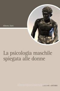 Ebook La psicologia maschile spiegata alle donne di Alberto Zatti edito da Liguori Editore