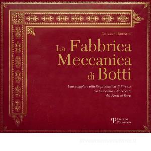 La Fabbrica Meccanica di Botti. Una singolare attività produttiva di Firenze tra Ottocento e Novecento dai Fenzi ai Borri.pdf