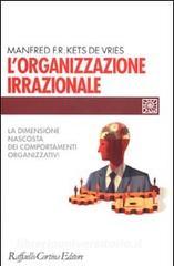 L organizzazione irrazionale. La dimensione nascosta dei comportamenti organizzativi.pdf