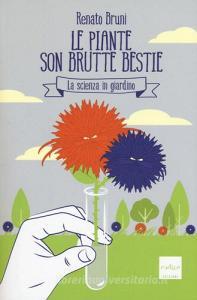 Le piante son brutte bestie. La scienza in giardino.pdf