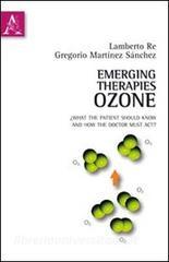 Emerging therapies: ozone. What the patient should know and how the doctor must act. Ediz. italiana e inglese.pdf