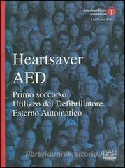 Heartsaver AED. Primo soccorso, utilizzo del defibrillatore esterno automatico. Con CD-ROM.pdf