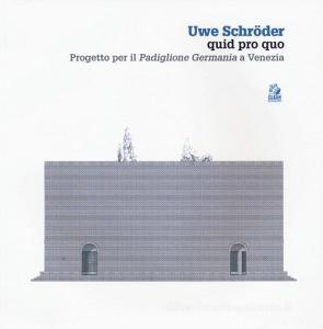 Uwe Schröder quid pro quo. Progetto per il «Padiglione Germania» a Venezia. Ediz. a colori.pdf