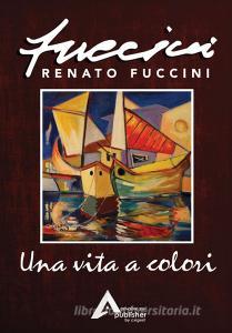 Una vita a colori. Renato Fuccini. Ediz. illustrata.pdf
