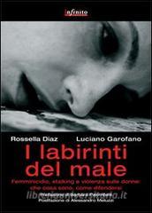 I labirinti del male. Femminicidio, stalking e violenza sulle donne in Italia: che cosa sono, come difendersi.pdf