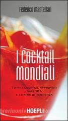 I cocktail mondiali. Tutti i cocktail approvati dallIBA e i drink di tendenza.pdf