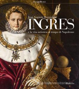 Jean-Auguste-Dominique Ingres e la vita artistica al tempo di Napoleone. Catalogo della mostra (Milano, 12 marzo-23 giugno 2019). Ediz. illustrata.pdf